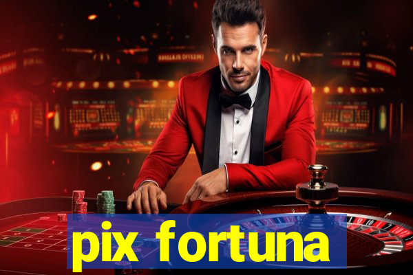 pix fortuna